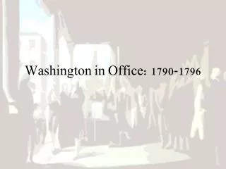Washington in Office: 1790-1796