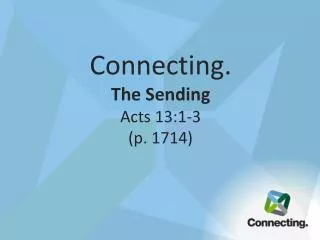 Connecting. The Sending Acts 13:1-3 (p. 1714)