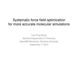 Systematic force field optimization for more accurate molecular simulations