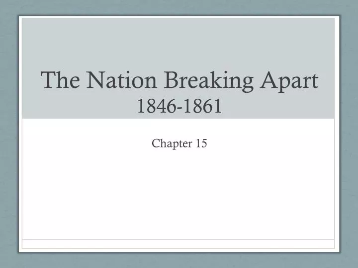 the nation breaking apart 1846 1861