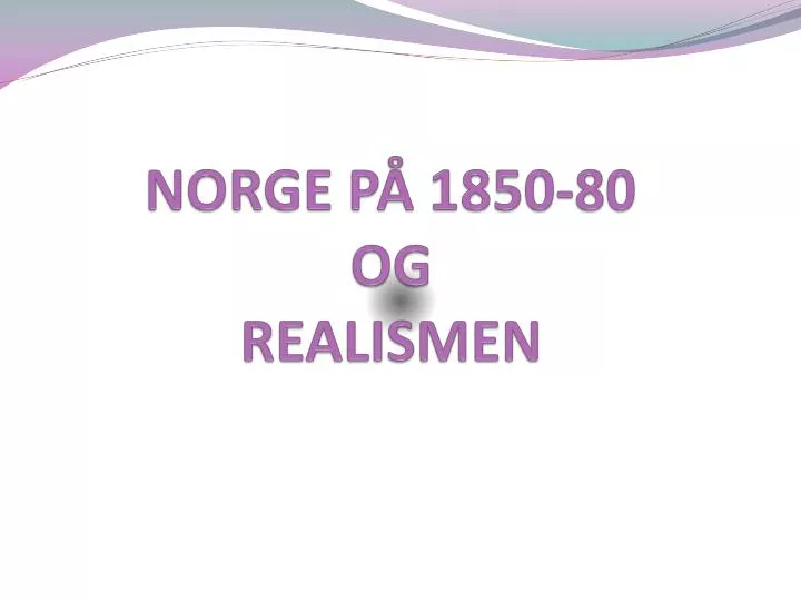 norge p 1850 80 og realismen