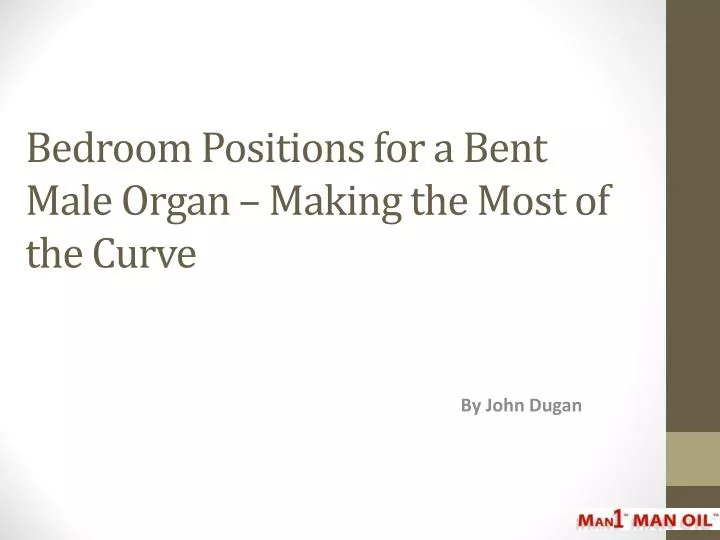 bedroom positions for a bent male organ making the most of the curve