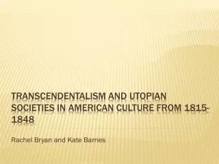 Transcendentalism and Utopian Societies in American Culture From 1815-1848