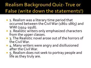 Realism Background Quiz- True or False (write down the statements!)
