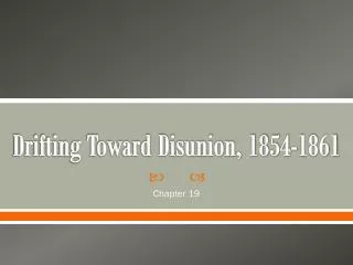 Drifting Toward Disunion, 1854-1861