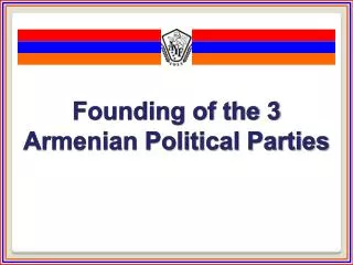 Founding of the 3 Armenian Political Parties