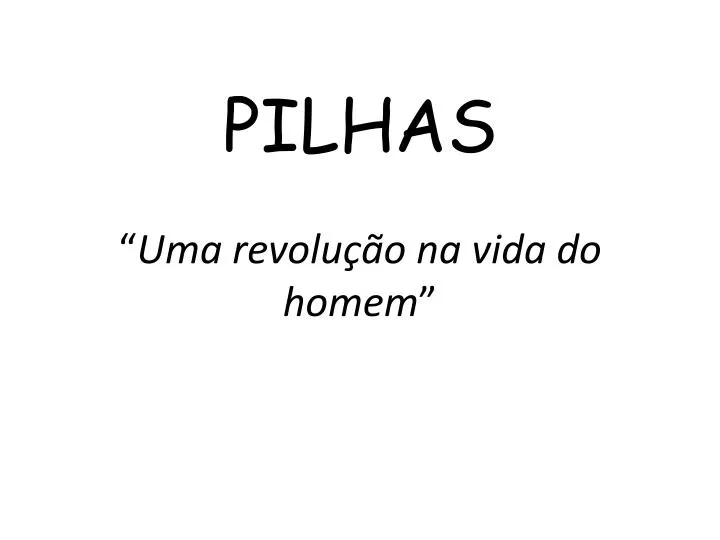 pilhas uma revolu o na vida do homem