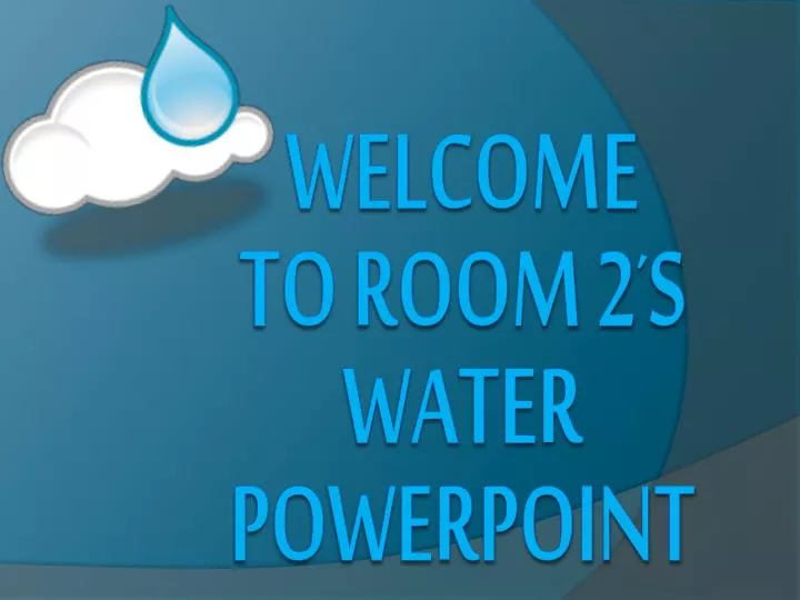 welcome to room 2 s water powerpoint