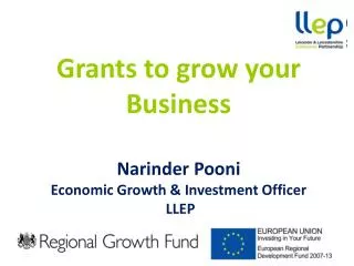 Grants to g row your B usiness Narinder Pooni Economic Growth &amp; Investment Officer LLEP