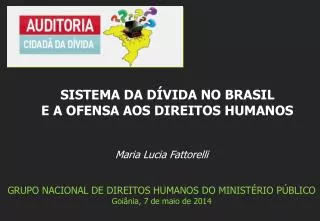 Maria Lucia Fattorelli GRUPO NACIONAL DE DIREITOS HUMANOS DO MINISTÉRIO PÚBLICO