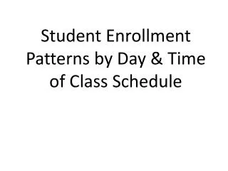 Student Enrollment Patterns by Day &amp; Time of Class Schedule
