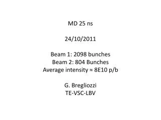 MD 25 ns 24/10/2011 Beam 1: 2098 bunches Beam 2: 804 Bunches Average intensity ? 8E10 p/b