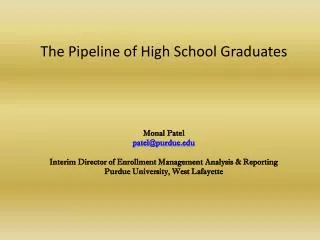 The Pipeline of High School Graduates Monal Patel patel@purdue