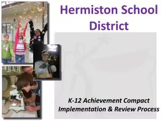 Hermiston School District K-12 Achievement Compact Implementation &amp; Review Process