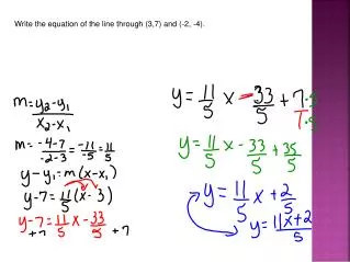 Write the equation of the line through (3,7) and (-2, -4).