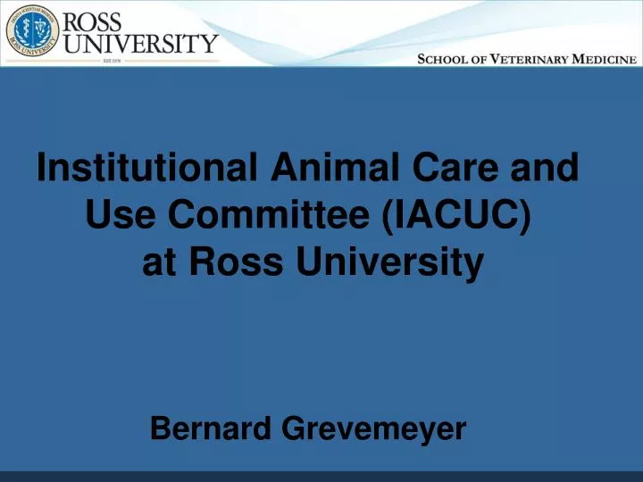 institutional animal care and use committee iacuc at ross university bernard grevemeyer