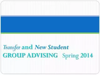 Transfer and New Student GROUP ADVISING Spring 2014