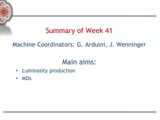 Summary of Week 41 Machine Coordinators: G. Arduini, J. Wenninger Main aims: