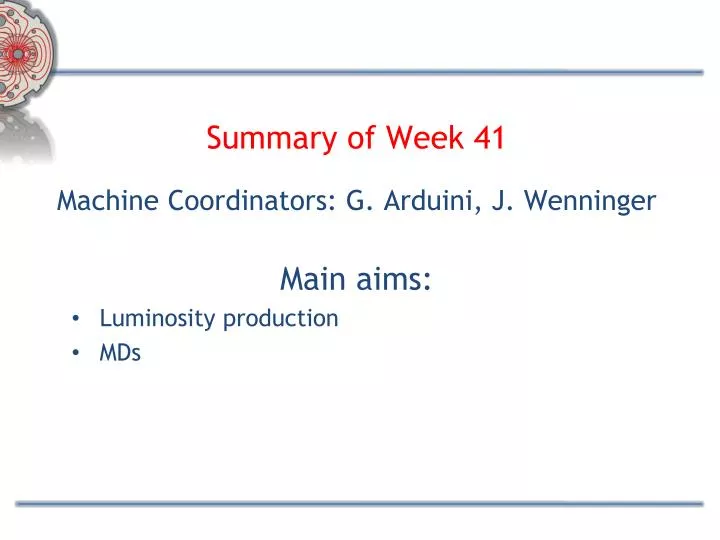 summary of week 41 machine coordinators g arduini j wenninger main aims luminosity production mds