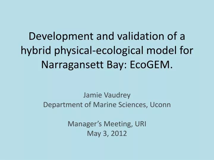 development and validation of a hybrid physical ecological model for narragansett bay ecogem