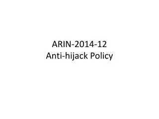 ARIN-2014-12 Anti-hijack Policy