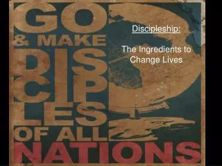 Discipleship : The Ingredients to Change Lives