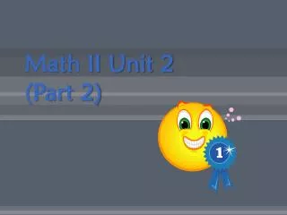 Math II Unit 2 (Part 2)