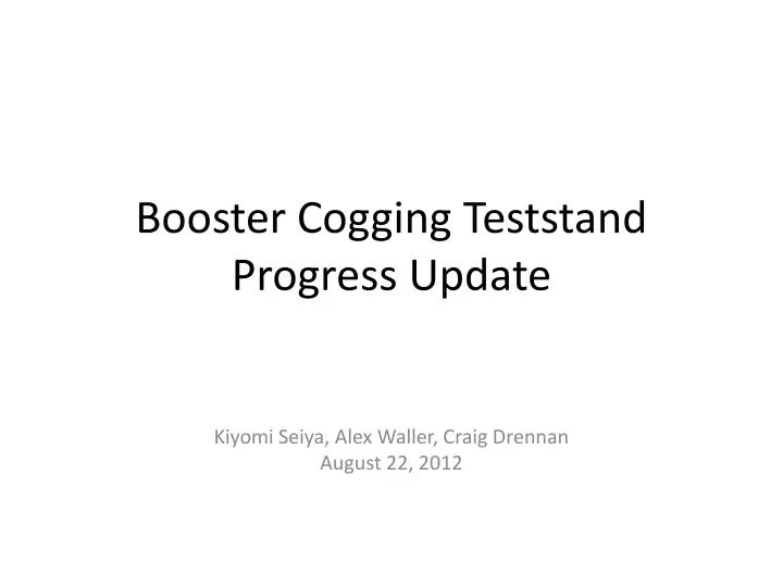 booster cogging teststand progress update