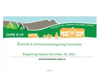 C UPE BC K-12 Provincial Bargaining Committee Bargaining Update December 16, 2011.