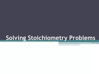 Solving Stoichiometry Problems