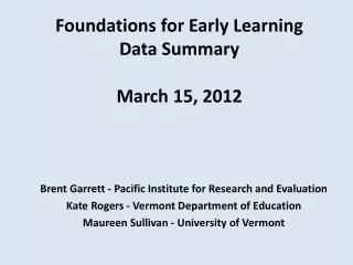 Foundations for Early Learning Data Summary March 15, 2012