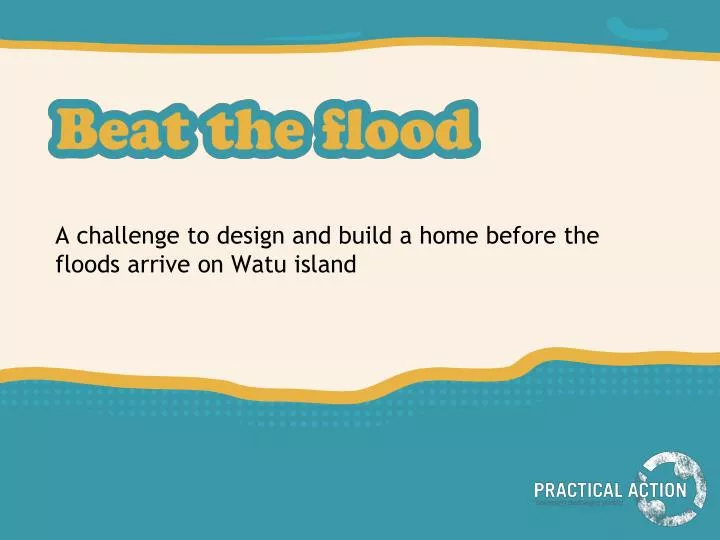 a challenge to design and build a home before the floods arrive on watu island