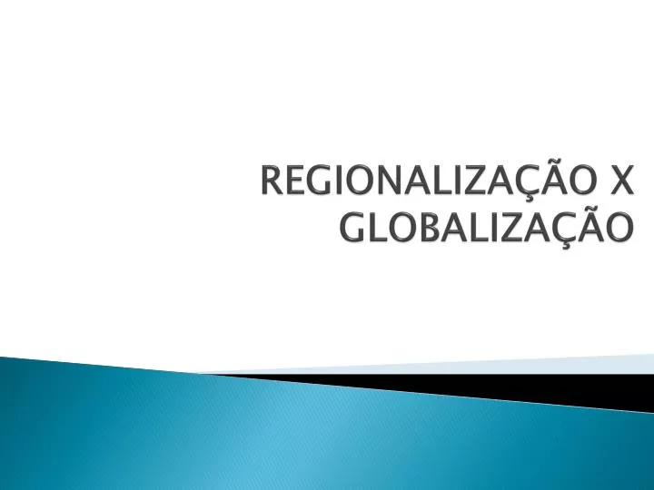 regionaliza o x globaliza o