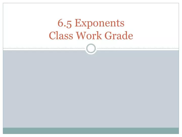 6 5 exponents class work grade