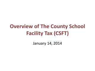 Overview of The County School Facility Tax (CSFT)
