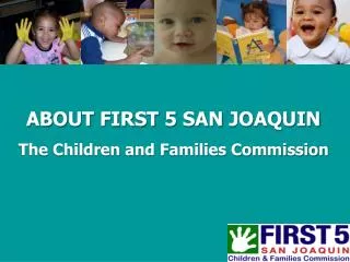 About First 5 San Joaquin The Children and Families Commission
