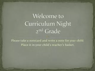 Welcome to Curriculum Night 2 nd Grade
