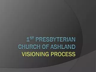 1 st Presbyterian Church of Ashland visioning process