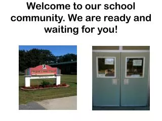 Welcome to our school community. We are ready and waiting for you!