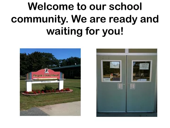 welcome to our school community we are ready and waiting for you