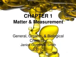 CHAPTER 1 Matter &amp; Measurement General, Organic, &amp; Biological Chemistry Janice Gorzynski Smith