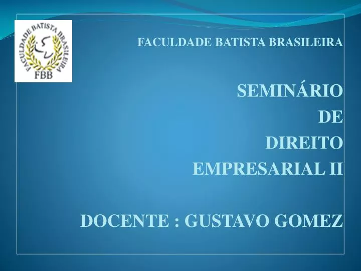 faculdade batista brasileira semin rio de direito empresarial ii docente gustavo gomez