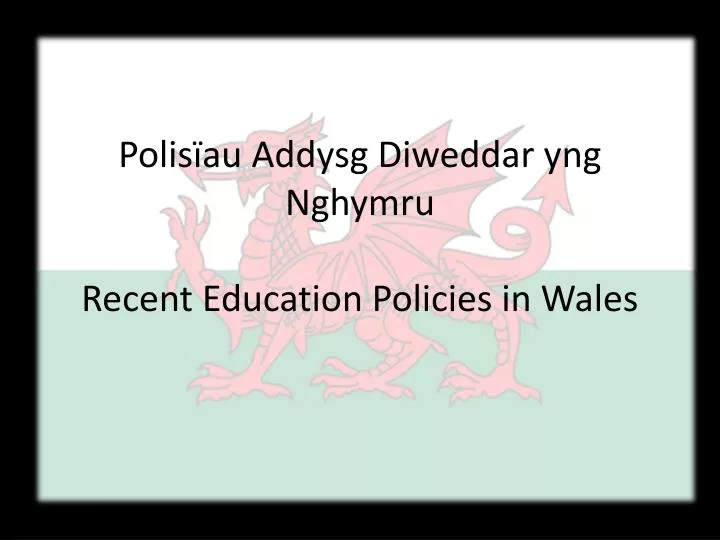 polis au addysg diweddar yng nghymru recent education policies in wales