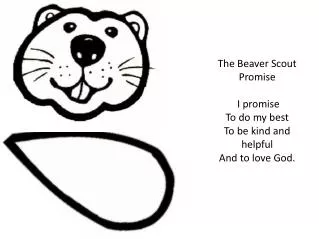 The Beaver Scout Promise I promise To do my best To be kind and helpful And to love God.