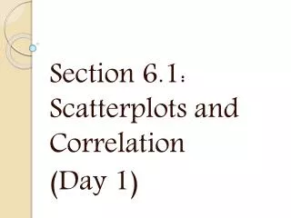 Section 6.1: Scatterplots and Correlation (Day 1)