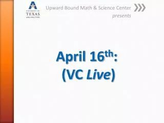 April 16 th : (VC Live )