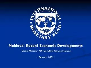 Moldova: Recent Economic Developments Tokhir Mirzoev, IMF Resident Representative January 2011