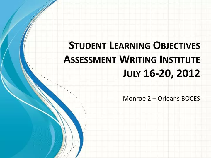 student learning objectives assessment writing institute july 16 20 2012