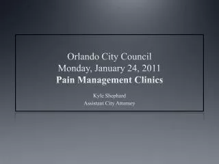 Orlando City Council Monday, January 24, 2011 Pain Management Clinics