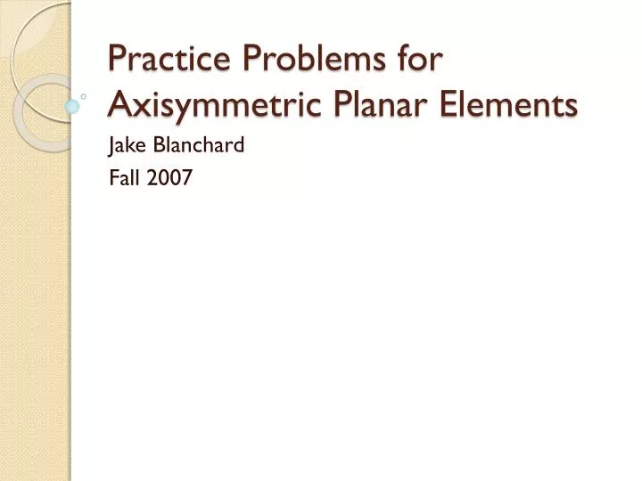 practice problems for axisymmetric planar elements